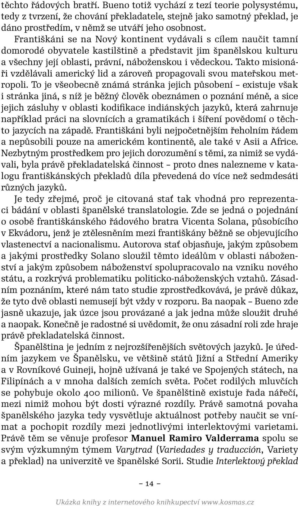 Takto misionáři vzdělávali americký lid a zároveň propagovali svou mateřskou metropoli.