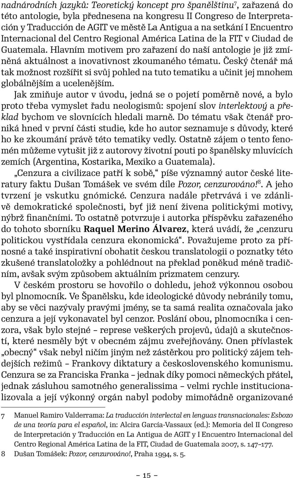 Český čtenář má tak možnost rozšířit si svůj pohled na tuto tematiku a učinit jej mnohem globálnějším a ucelenějším.