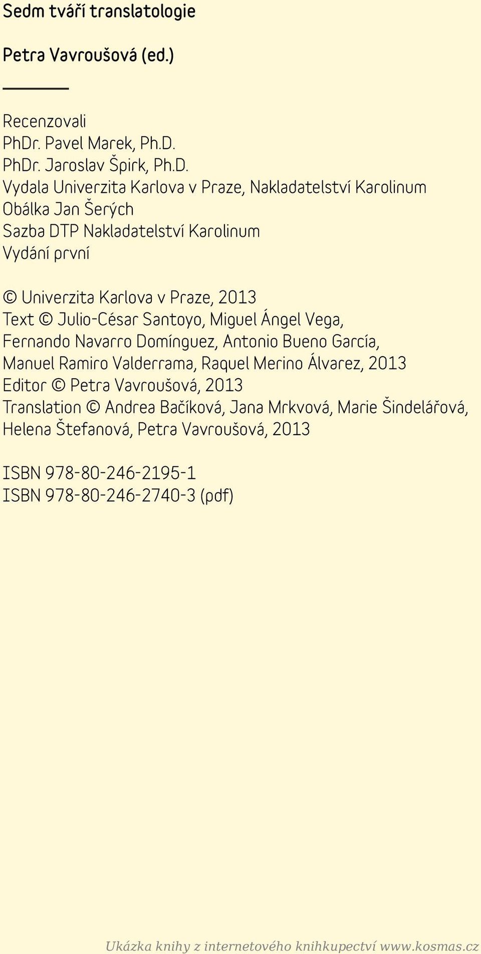 PhDr. Jaroslav Špirk, Ph.D. Vydala Univerzita Karlova v Praze, Nakladatelství Karolinum Obálka Jan Šerých Sazba DTP Nakladatelství Karolinum Vydání první Univerzita