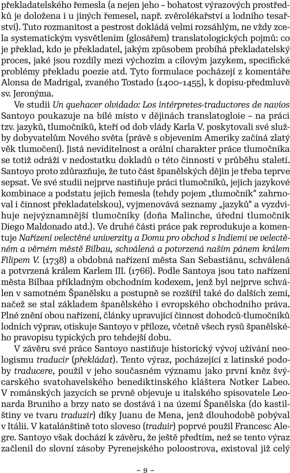 překladatelský proces, jaké jsou rozdíly mezi výchozím a cílovým jazykem, specifické problémy překladu poezie atd.