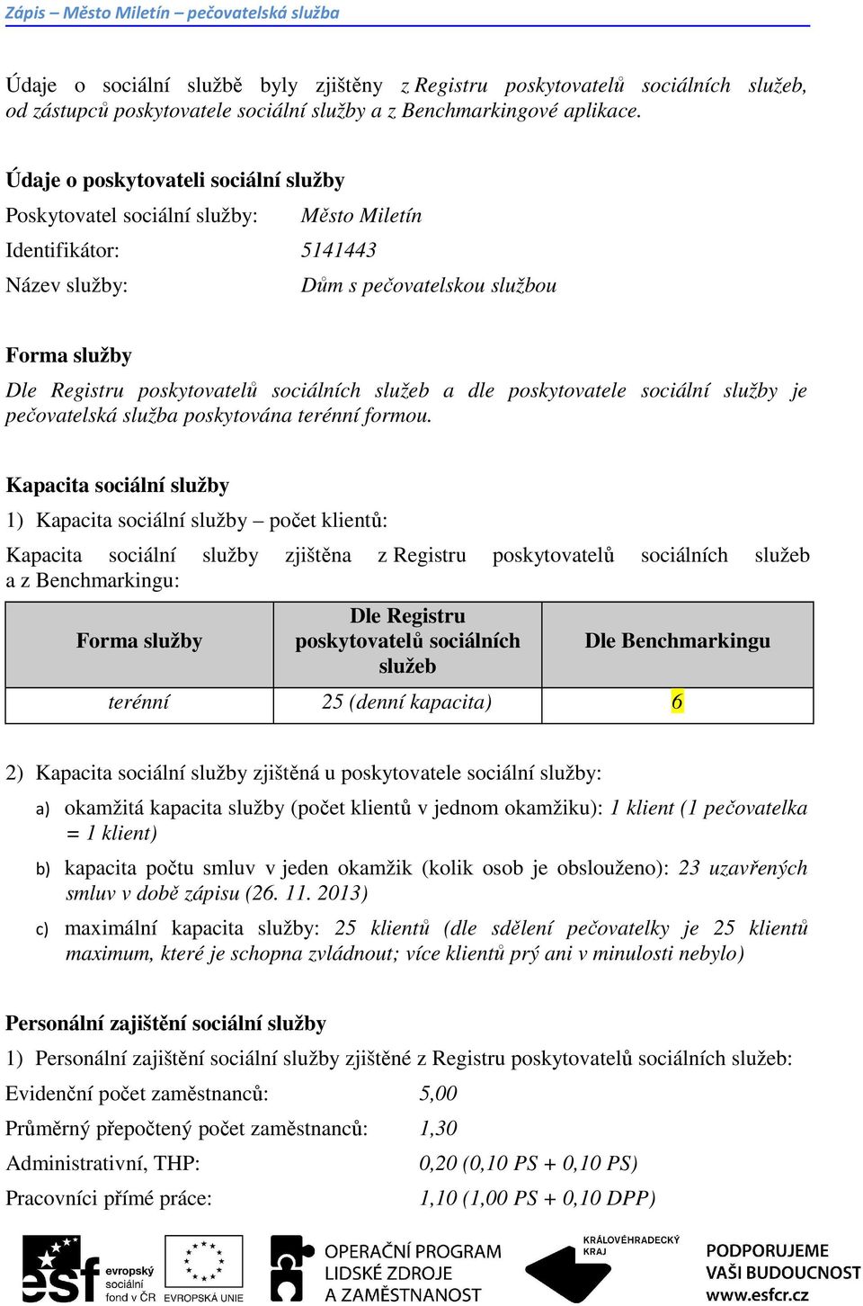 služeb a dle poskytovatele sociální služby je pečovatelská služba poskytována terénní formou.