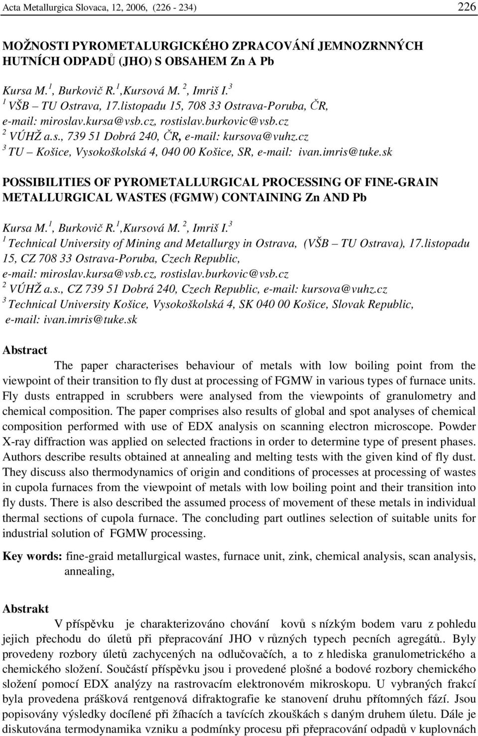 cz 3 TU Košice, Vysokoškolská 4, 040 00 Košice, SR, e-mail: ivan.imris@tuke.sk POSSIBILITIES OF PYROMETALLURGICAL PROCESSING OF FINE-GRAIN METALLURGICAL WASTES (FGMW) CONTAINING Zn AND Pb Kursa M.