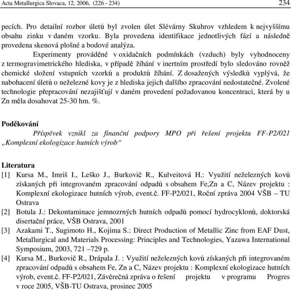 Experimenty prováděné v oxidačních podmínkách (vzduch) byly vyhodnoceny z termogravimetrického hlediska, v případě žíhání v inertním prostředí bylo sledováno rovněž chemické složení vstupních vzorků