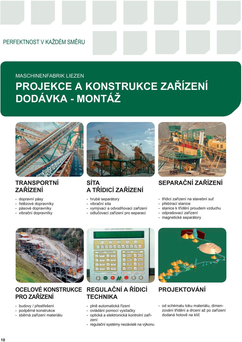 stanice - stanice k třídění proudem vzduchu - odprašovací zařízení - magnetické separátory OCELOVÉ KONSTRUKCE PRO ZAŘÍZENÍ - budovy / přestřešení - podpěrné konstrukce - sběrná zařízení materiálu