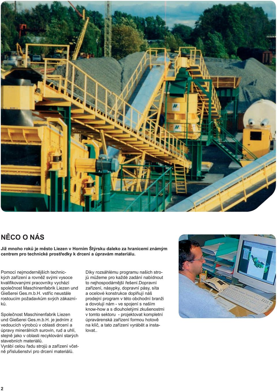 vstříc neustále rostoucím požadavkům svých zákazníků. Společnost Maschinenfabrik Liezen und Gießerei Ges.m.b.H.