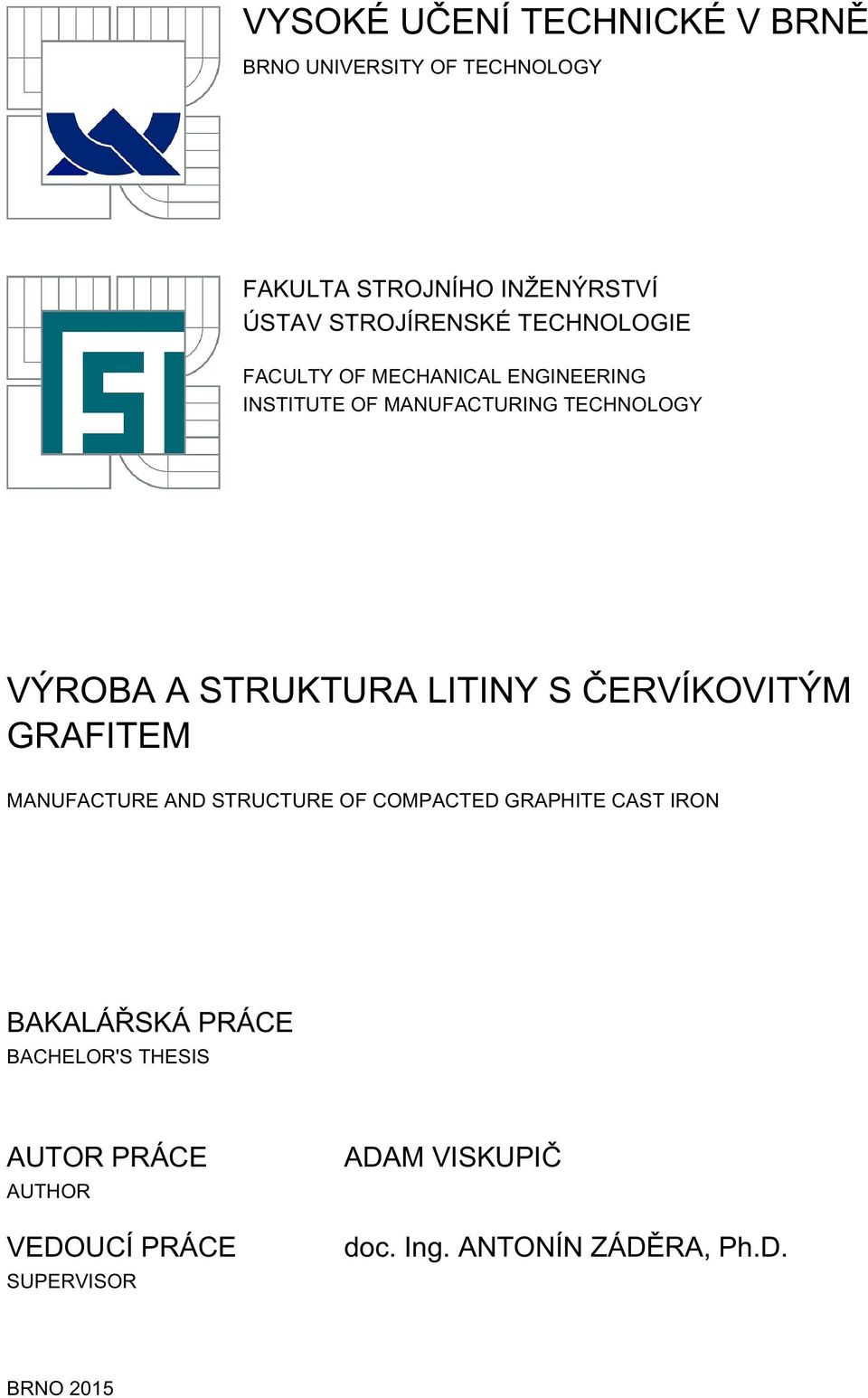 LITINY S ČERVÍKOVITÝM GRAFITEM MANUFACTURE AND STRUCTURE OF COMPACTED GRAPHITE CAST IRON BAKALÁŘSKÁ PRÁCE