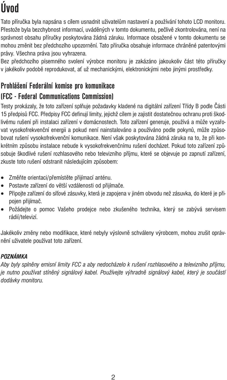Informace obsažené v tomto dokumentu se mohou změnit bez předchozího upozornění. Tato příručka obsahuje informace chráněné patentovými právy. Všechna práva jsou vyhrazena.