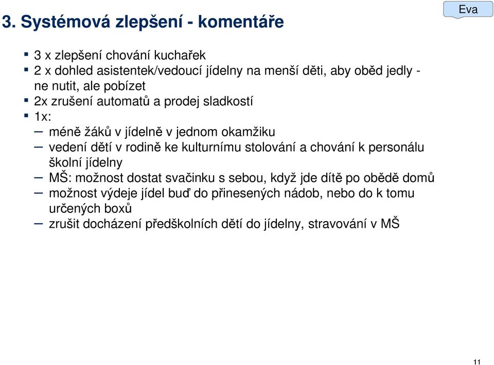 ke kulturnímu stolování a chování k personálu školní jídelny MŠ: možnost dostat svačinku s sebou, když jde dítě po obědě domů