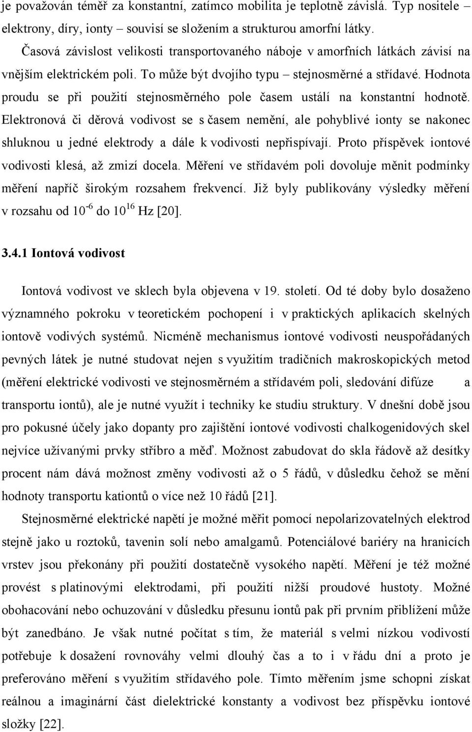 Hodnota proudu se při použití stejnosměrného pole časem ustálí na konstantní hodnotě.