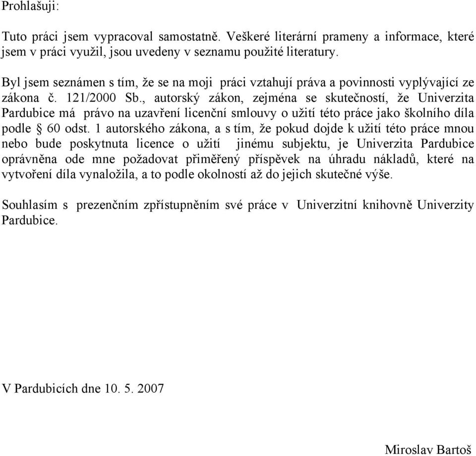 , autorský zákon, zejména se skutečností, že Univerzita Pardubice má právo na uzavření licenční smlouvy o užití této práce jako školního díla podle 60 odst.