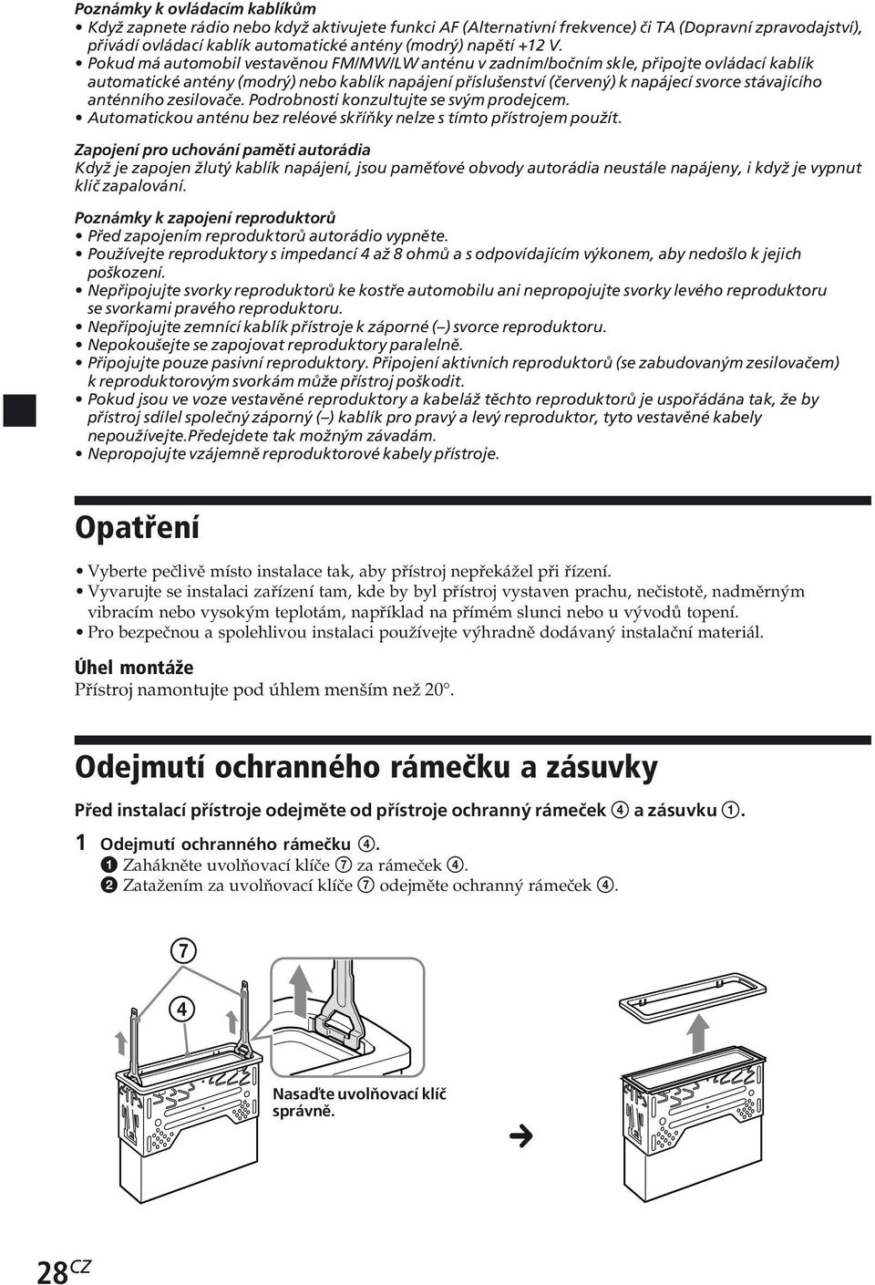 anténního zesilovače. Podrobnosti konzultujte se svým prodejcem. Automatickou anténu bez reléové skříňky nelze s tímto přístrojem použít.