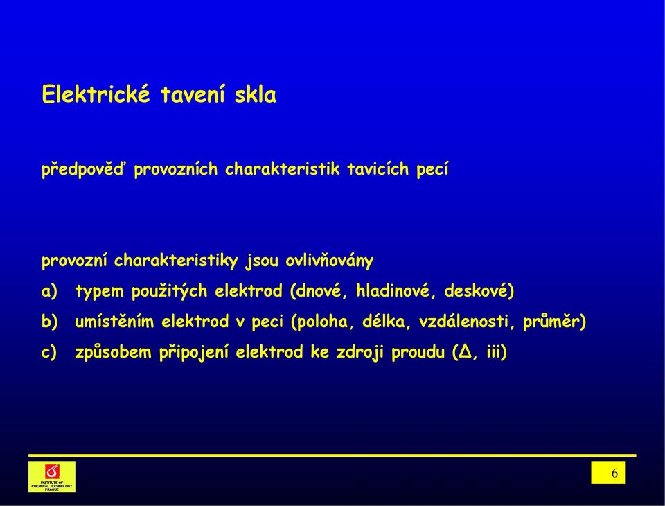 (dnové, hladinové, deskové) b) umístěním elektrod v peci (poloha, délka,