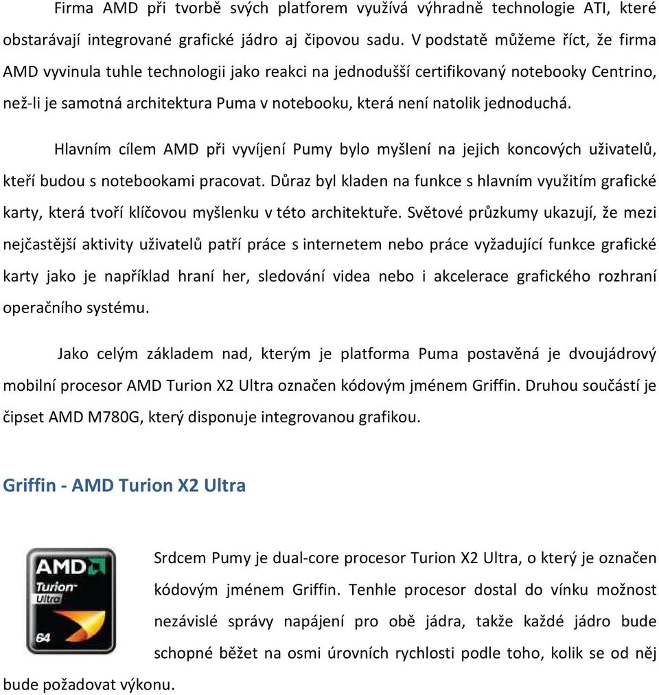 jednoduchá. Hlavním cílem AMD při vyvíjení Pumy bylo myšlení na jejich koncových uživatelů, kteří budou s notebookami pracovat.