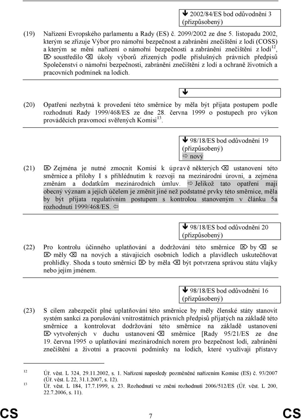 výborů zřízených podle příslušných právních předpisů Společenství o námořní bezpečnosti, zabránění znečištění z lodí a ochraně životních a pracovních podmínek na lodích.