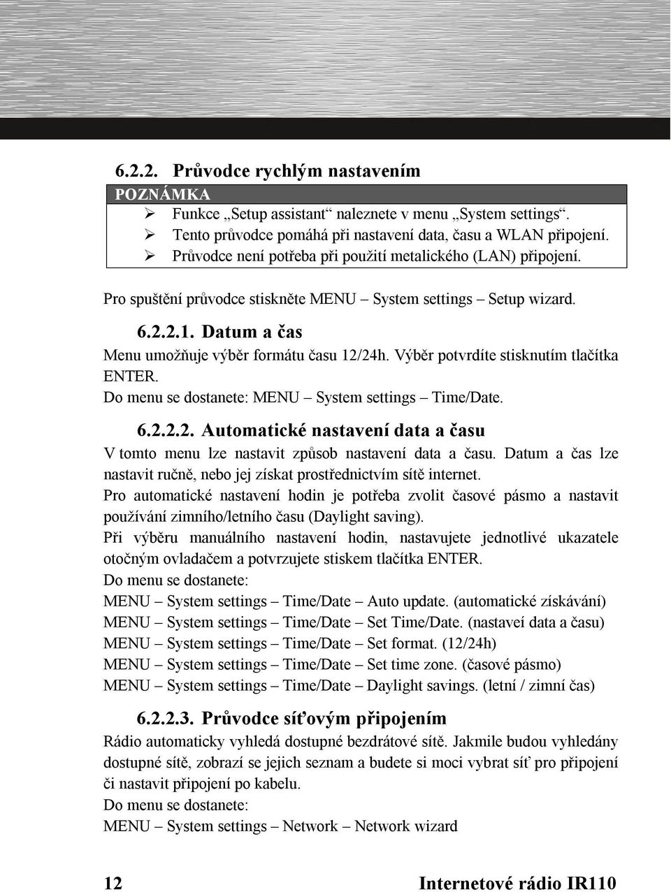 Výběr potvrdíte stisknutím tlačítka ENTER. Do menu se dostanete: MENU System settings Time/Date. 6.2.2.2. Automatické nastavení data a času V tomto menu lze nastavit způsob nastavení data a času.