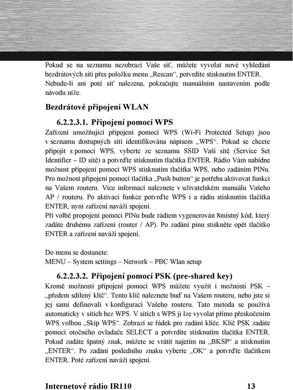 Připojení pomocí WPS Zařízení umožňující připojení pomocí WPS (Wi-Fi Protected Setup) jsou v seznamu dostupných sítí identifikována nápisem WPS.