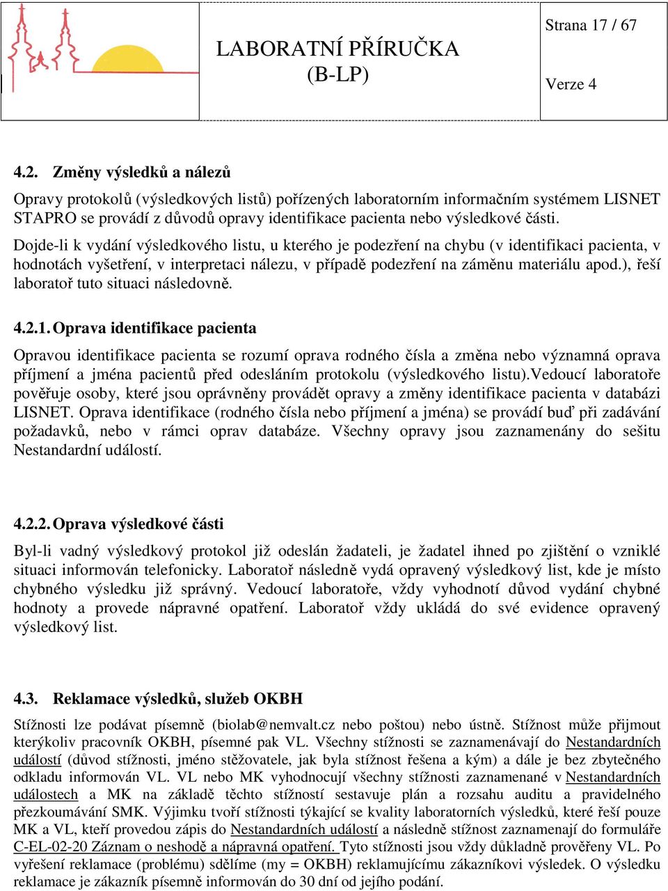 Dojde-li k vydání výsledkového listu, u kterého je podezření na chybu (v identifikaci pacienta, v hodnotách vyšetření, v interpretaci nálezu, v případě podezření na záměnu materiálu apod.