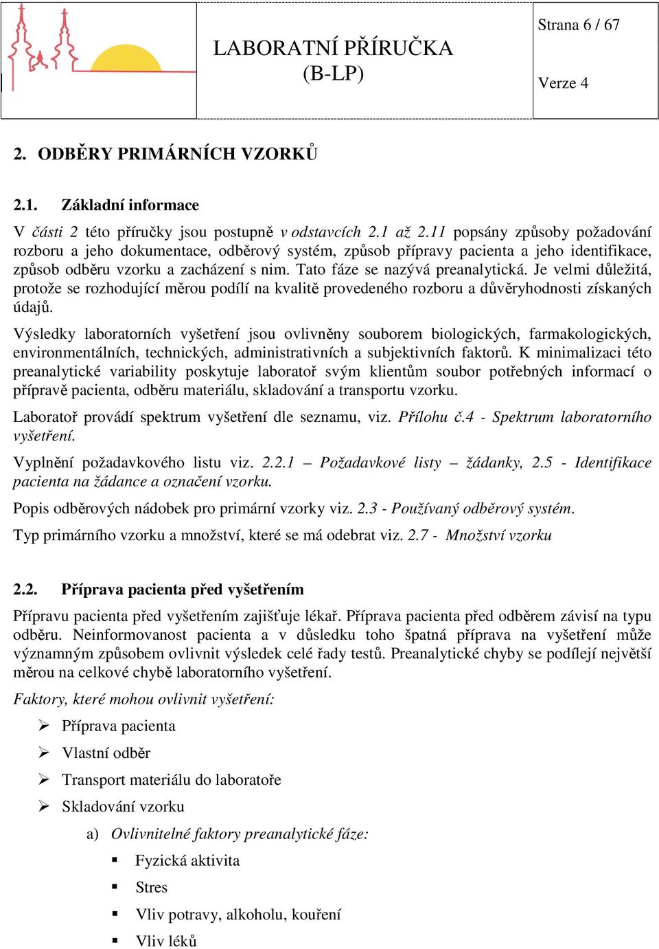 Je velmi důležitá, protože se rozhodující měrou podílí na kvalitě provedeného rozboru a důvěryhodnosti získaných údajů.