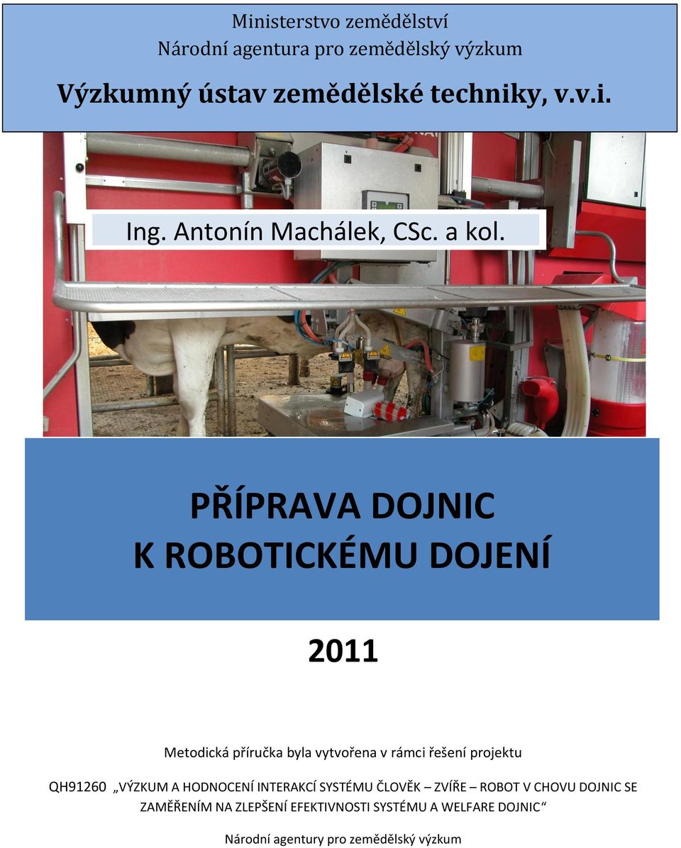 PŘÍPRAVA DOJNIC K ROBOTICKÉMU DOJENÍ 2011 Metodická příručka byla vytvořena v rámci řešení projektu