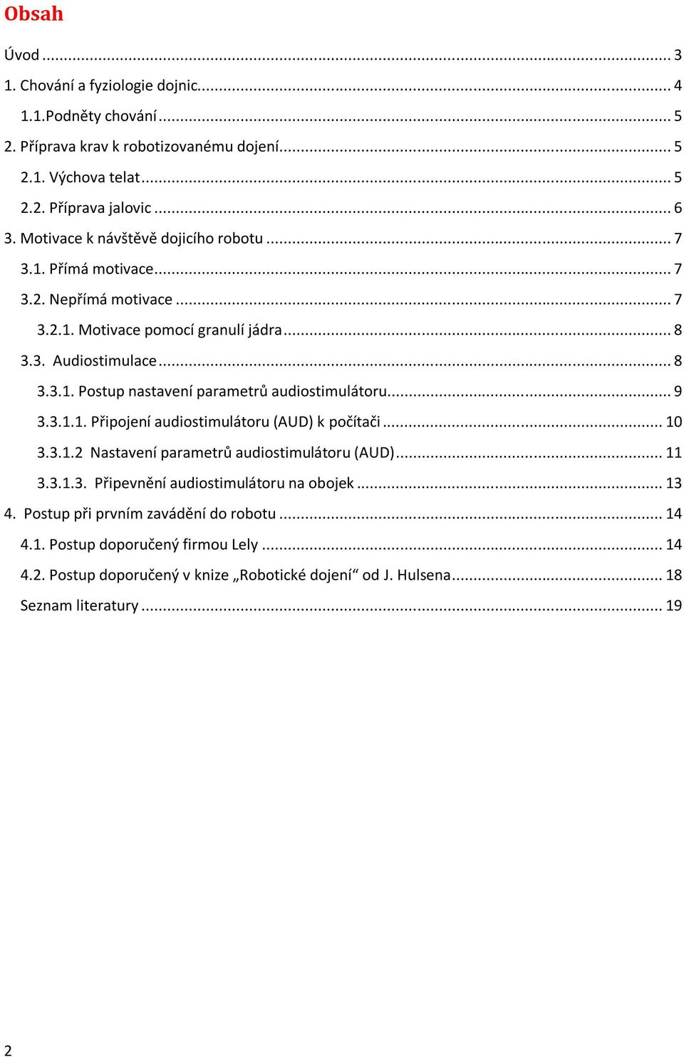 .. 9 3.3.1.1. Připojení audiostimulátoru (AUD) k počítači... 10 3.3.1.2 Nastavení parametrů audiostimulátoru (AUD)... 11 3.3.1.3. Připevnění audiostimulátoru na obojek... 13 4.