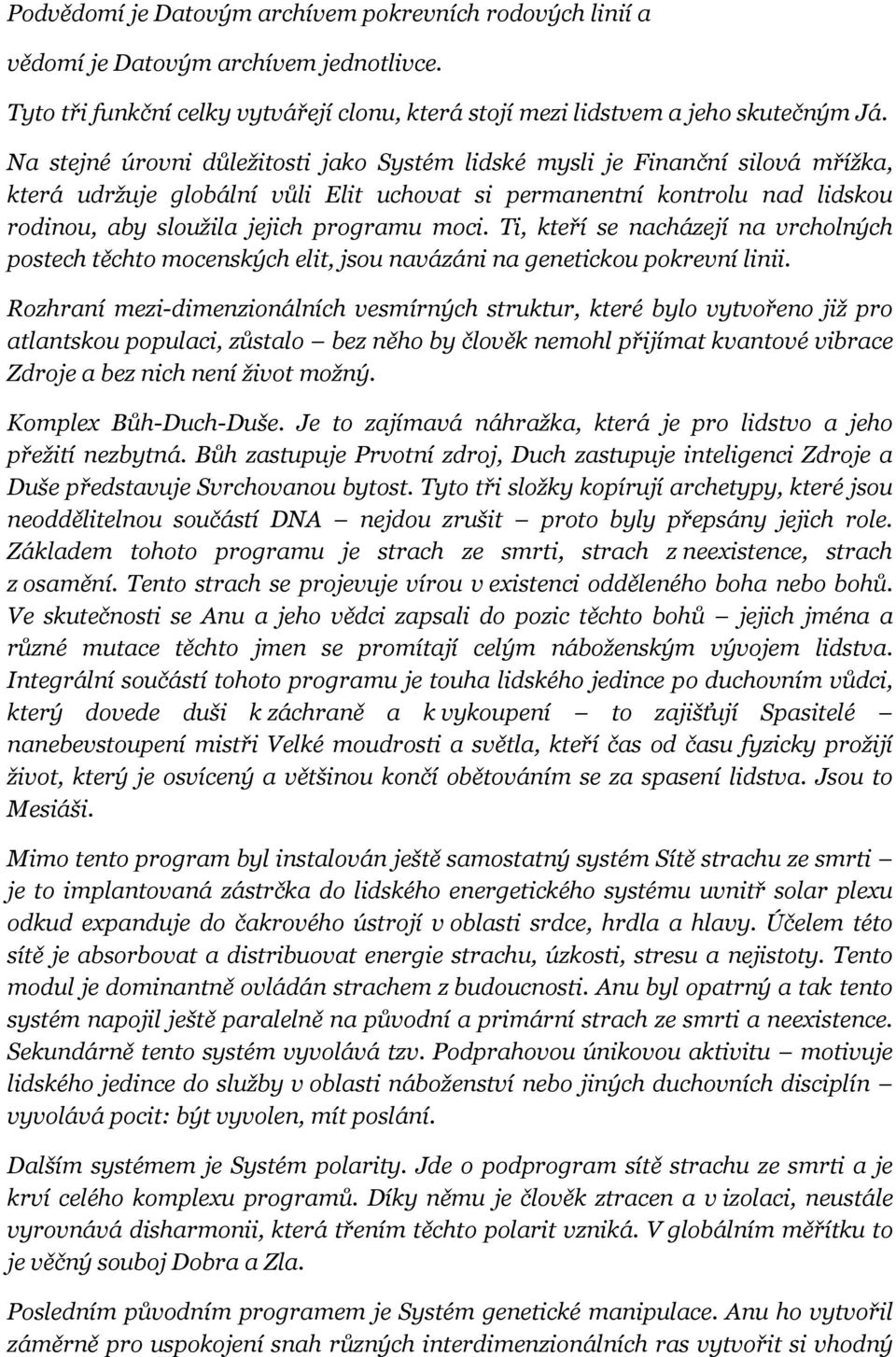 moci. Ti, kteří se nacházejí na vrcholných postech těchto mocenských elit, jsou navázáni na genetickou pokrevní linii.