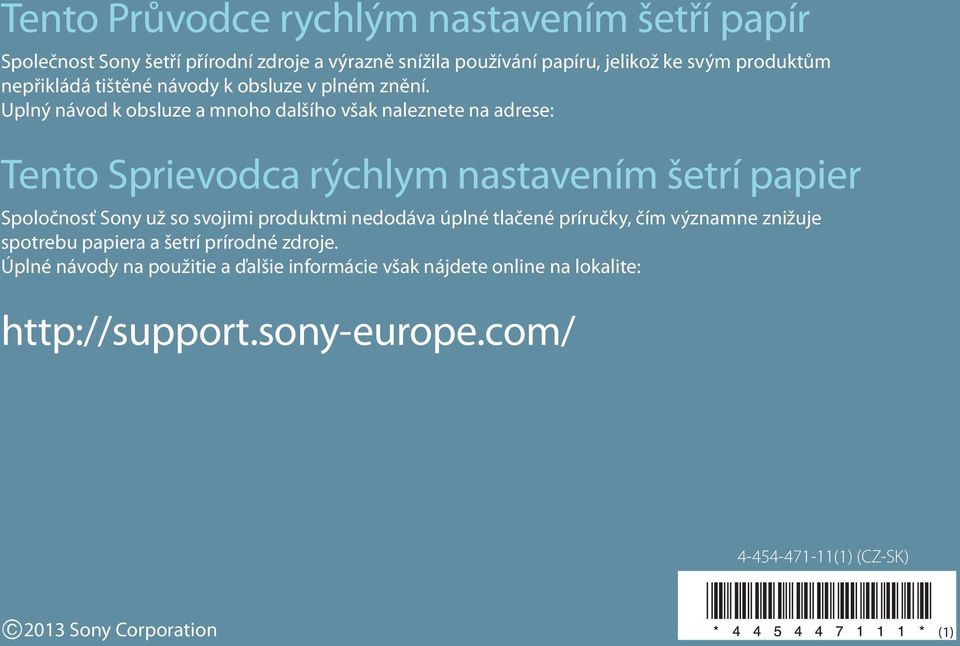 Uplný návod k obsluze a mnoho dalšího však naleznete na adrese: Tento Sprievodca rýchlym nastavením šetrí papier Spoločnosť Sony už so svojimi