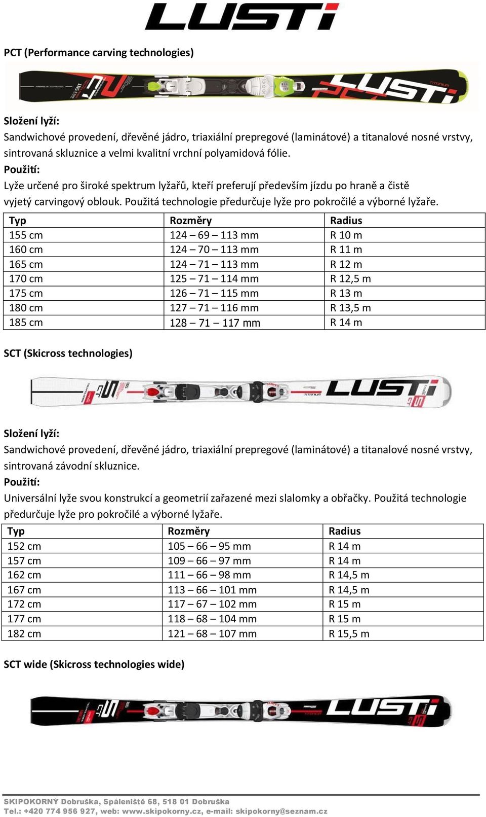 155 cm 124 69 113 mm R 10 m 160 cm 124 70 113 mm R 11 m 165 cm 124 71 113 mm R 12 m 170 cm 125 71 114 mm R 12,5 m 175 cm 126 71 115 mm R 13 m 180 cm 127 71 116 mm R 13,5 m 185 cm 128 71 117 mm R 14 m