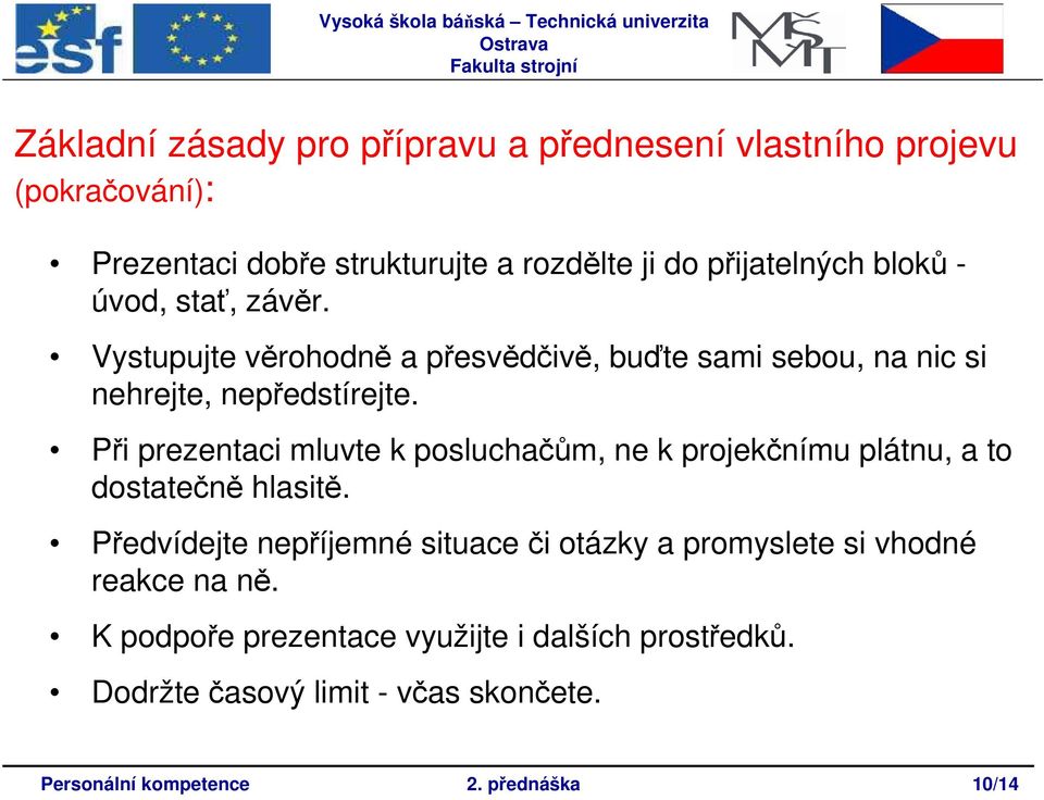 Při prezentaci mluvte k posluchačům, ne k projekčnímu plátnu, a to dostatečně hlasitě.