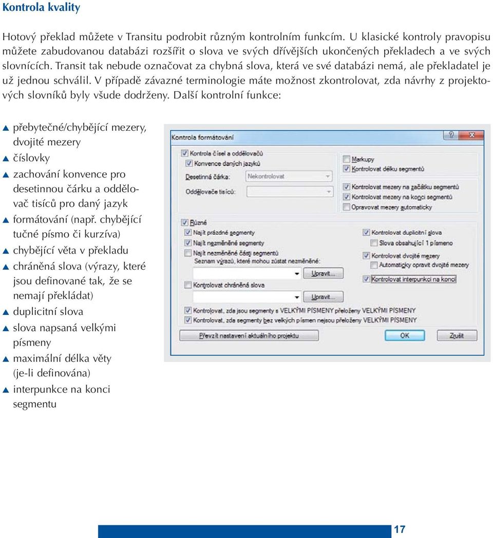 Transit tak nebude označovat za chybná slova, která ve své databázi nemá, ale překladatel je už jednou schválil.