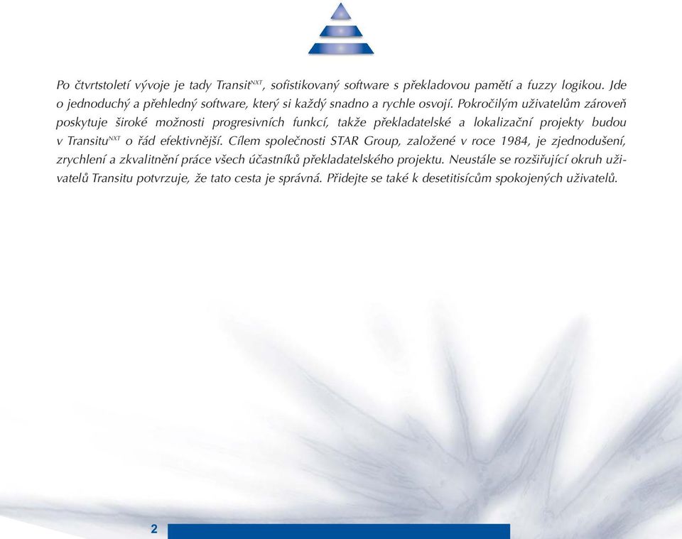 Pokročilým uživatelům zároveň poskytuje široké možnosti progresivních funkcí, takže překladatelské a lokalizační projekty budou v Transitu NXT o řád