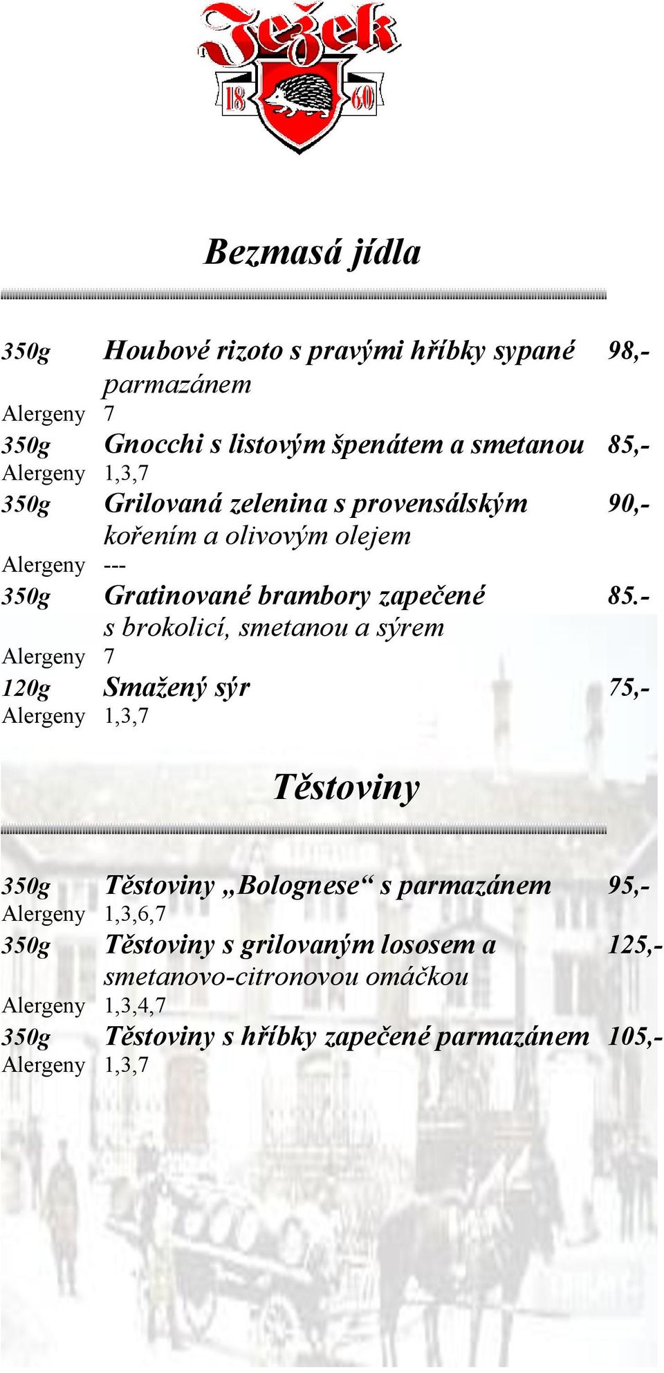 - s brokolicí, smetanou a sýrem 120g Smažený sýr 75,- Těstoviny 350g Těstoviny Bolognese s parmazánem 95,-,3,6,7 350g