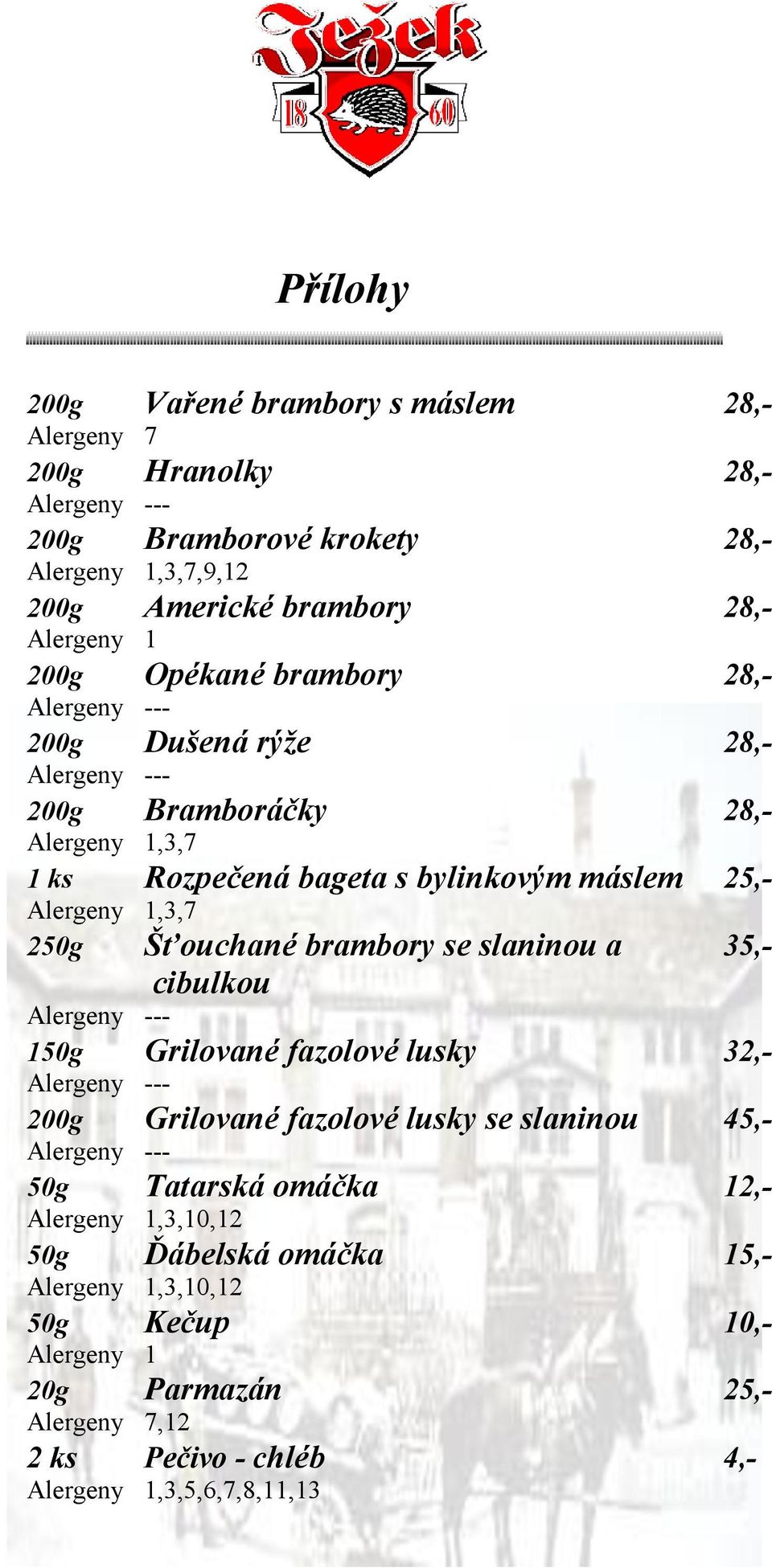 brambory se slaninou a 35,- cibulkou 150g Grilované fazolové lusky 32,- 200g Grilované fazolové lusky se slaninou 45,- 50g