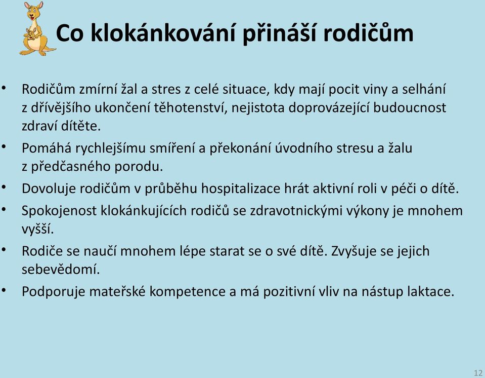 Dovoluje rodičům v průběhu hospitalizace hrát aktivní roli v péči o dítě.