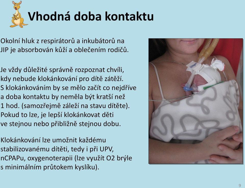 S klokánkováním by se mělo začít co nejdříve a doba kontaktu by neměla být kratší než 1 hod. (samozřejmě záleží na stavu dítěte).