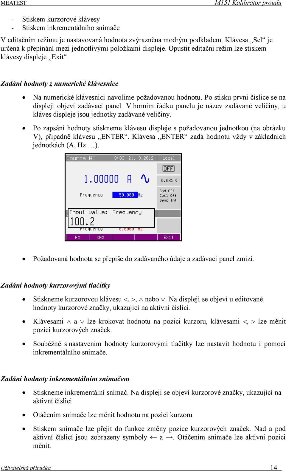 Zadání hodnoty z numerické klávesnice Na numerické klávesnici navolíme požadovanou hodnotu. Po stisku první číslice se na displeji objeví zadávací panel.