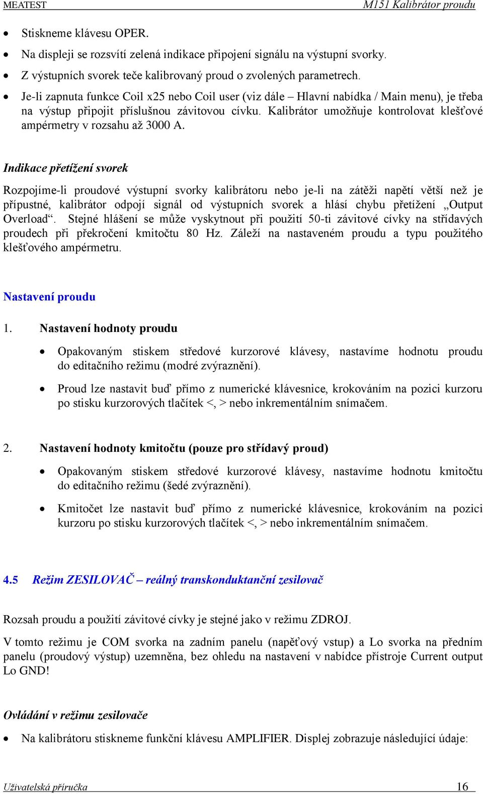 Kalibrátor umožňuje kontrolovat klešťové ampérmetry v rozsahu až 3000 A.