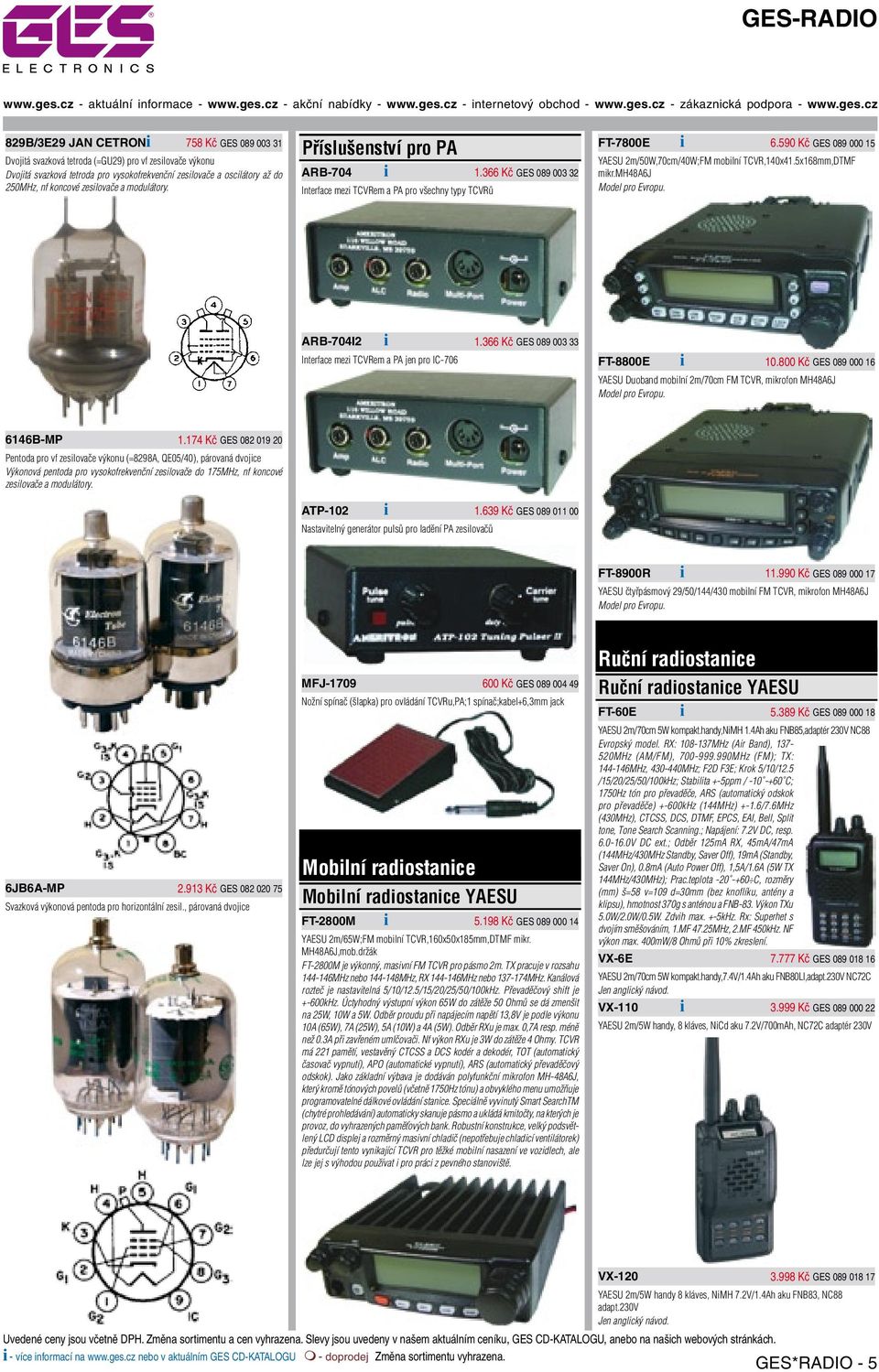 590 Kč GES 089 000 15 YAESU 2m/50W,70cm/40W;FM mobilní TCVR,140x41.5x168mm,DTMF mikr.mh48a6j Model pro Evropu. ARB-704I2 i 1.