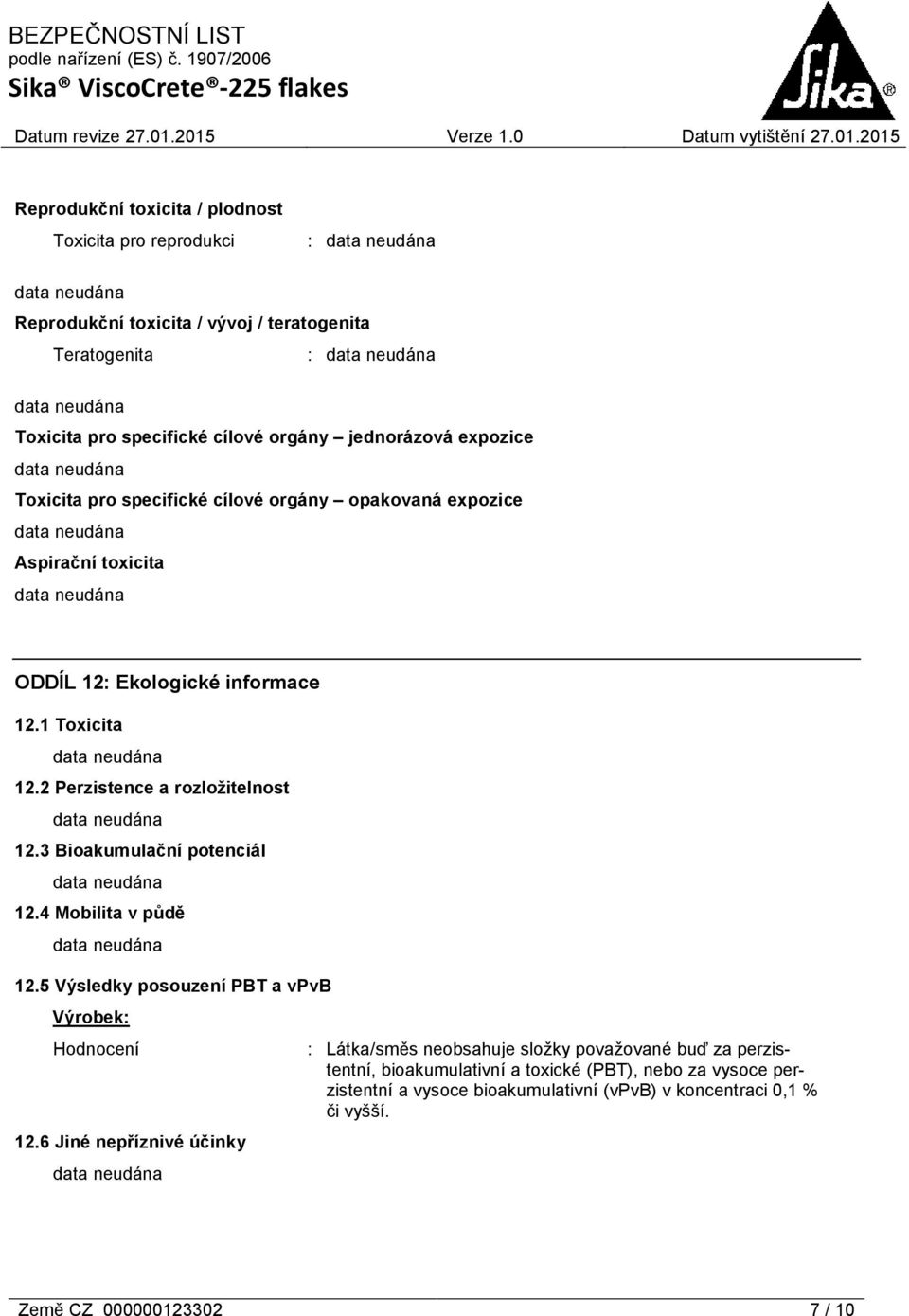 3 Bioakumulační potenciál 12.4 Mobilita v půdě 12.5 Výsledky posouzení PBT a vpvb : Hodnocení 12.