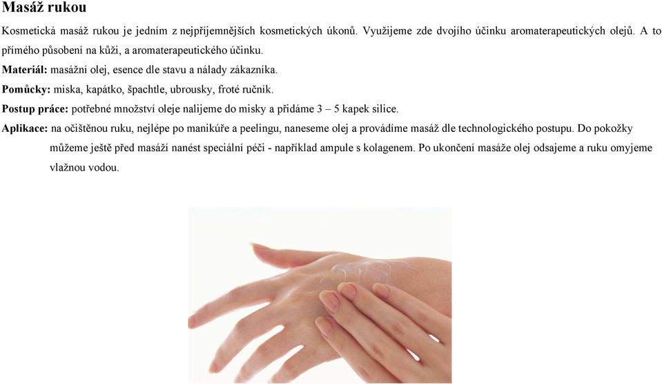 Pomůcky: miska, kapátko, špachtle, ubrousky, froté ručník. Postup práce: potřebné množství oleje nalijeme do misky a přidáme 3 5 kapek silice.