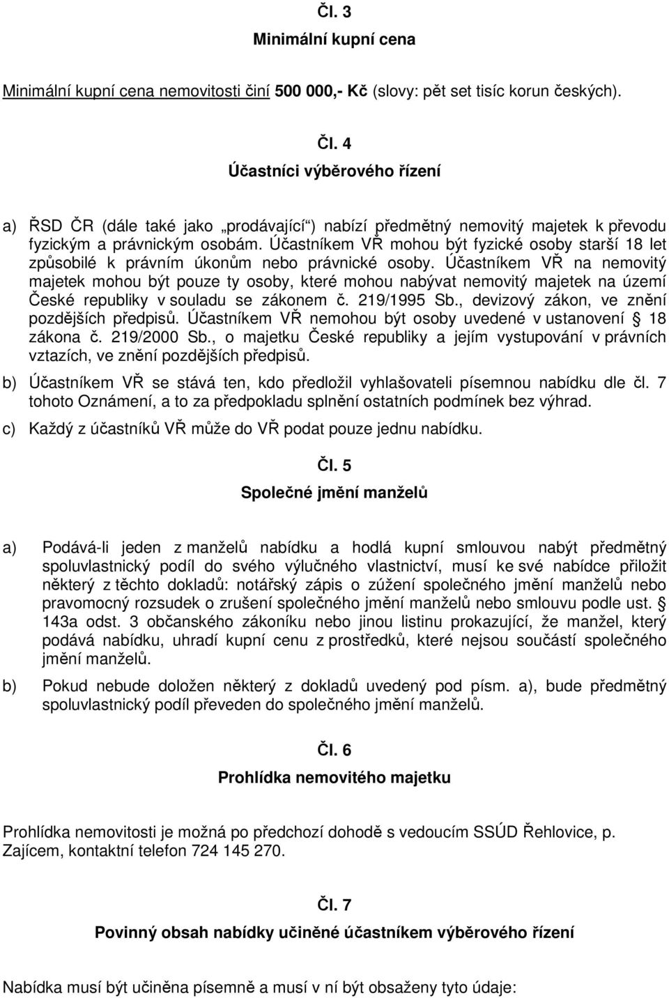 Účastníkem VŘ mohou být fyzické osoby starší 18 let způsobilé k právním úkonům nebo právnické osoby.