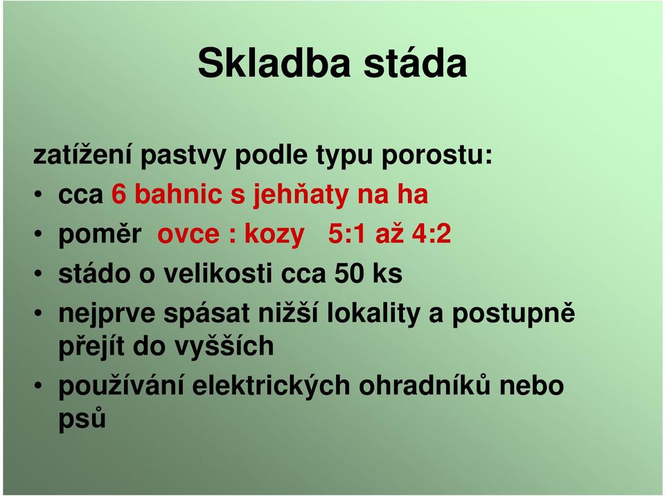 o velikosti cca 50 ks nejprve spásat nižší lokality a