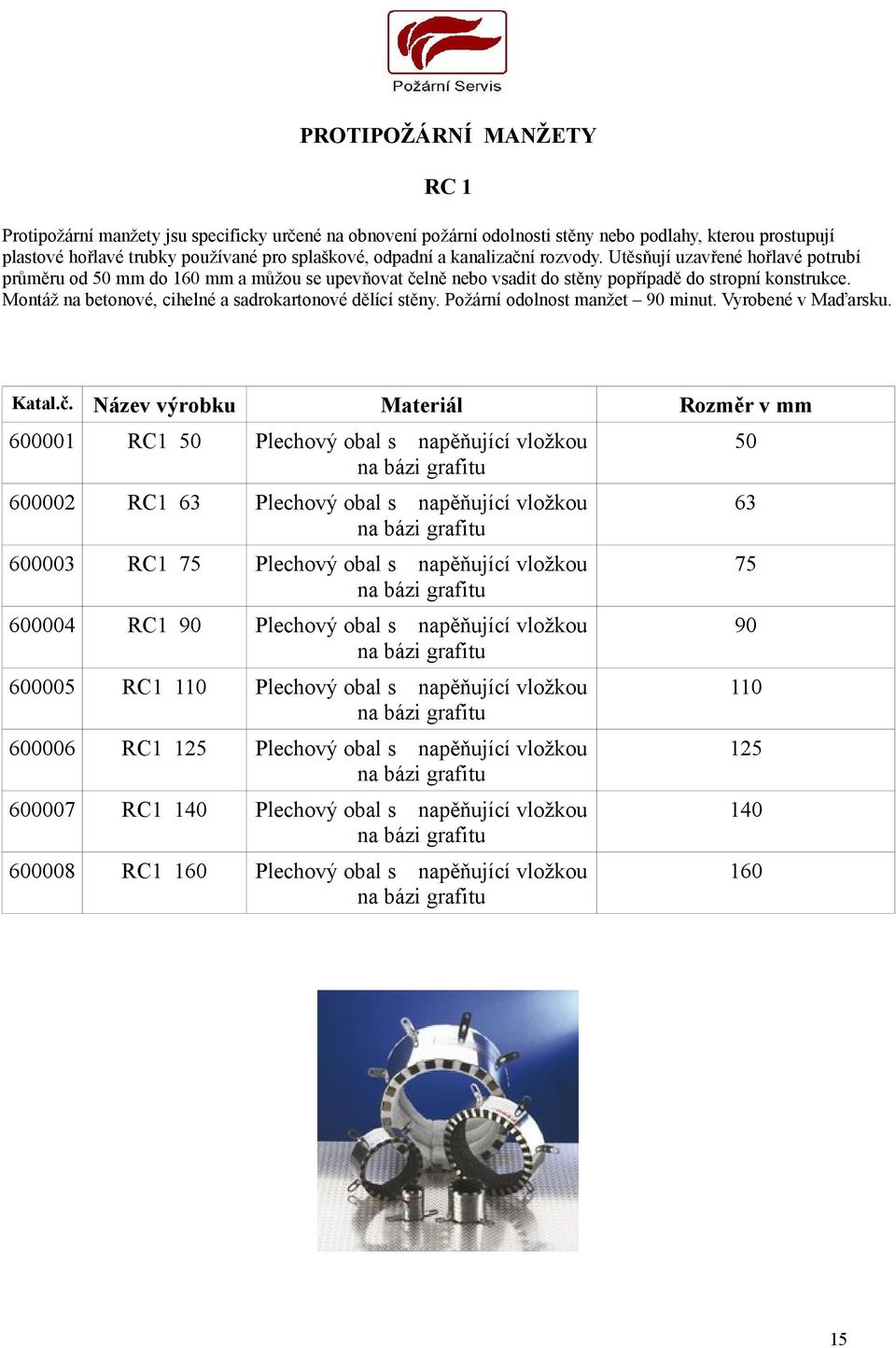 Montáž na betonové, cihelné a sadrokartonové dělící stěny. Požární odolnost manžet 90 minut. Vyrobené v Maďarsku. Katal.č.