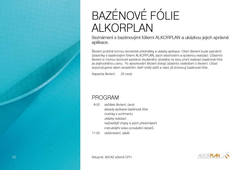 Účastníci školení si mohou domluvit asistenci zkušeného izolatéra na svou první realizaci bazénové fólie za zvýhodněnou cenu. Po absolvování školení získají účastníci osvědčení o školení.