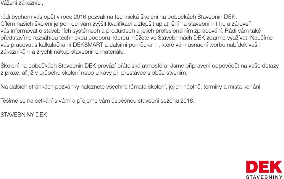 Rádi vám také představíme rozsáhlou technickou podporu, kterou můžete ve Stavebninách DEK zdarma využívat.