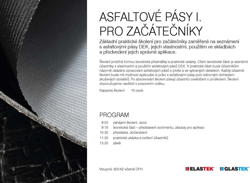 Školení probíhá formou teoretické přednášky a praktické ukázky. Cílem teoretické části je seznámit účastníky s vlastnostmi a použitím asfaltových pásů DEK.