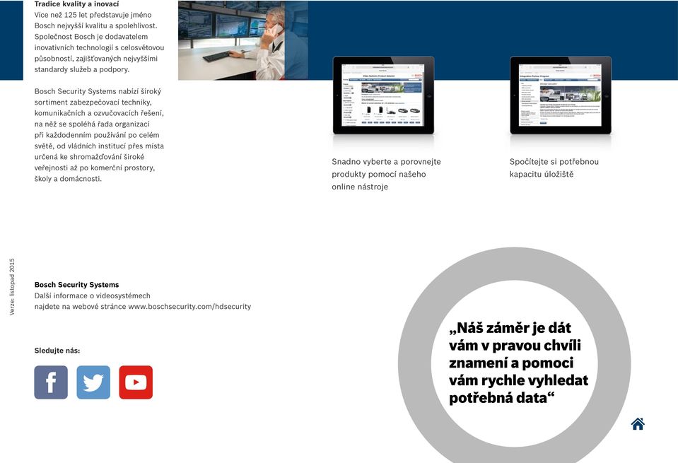 Bosch Security Systems nabízí široký sortiment zabezpečovací techniky, komunikačních a ozvučovacích řešení, na něž se spoléhá řada organizací při každodenním používání po celém světě, od vládních
