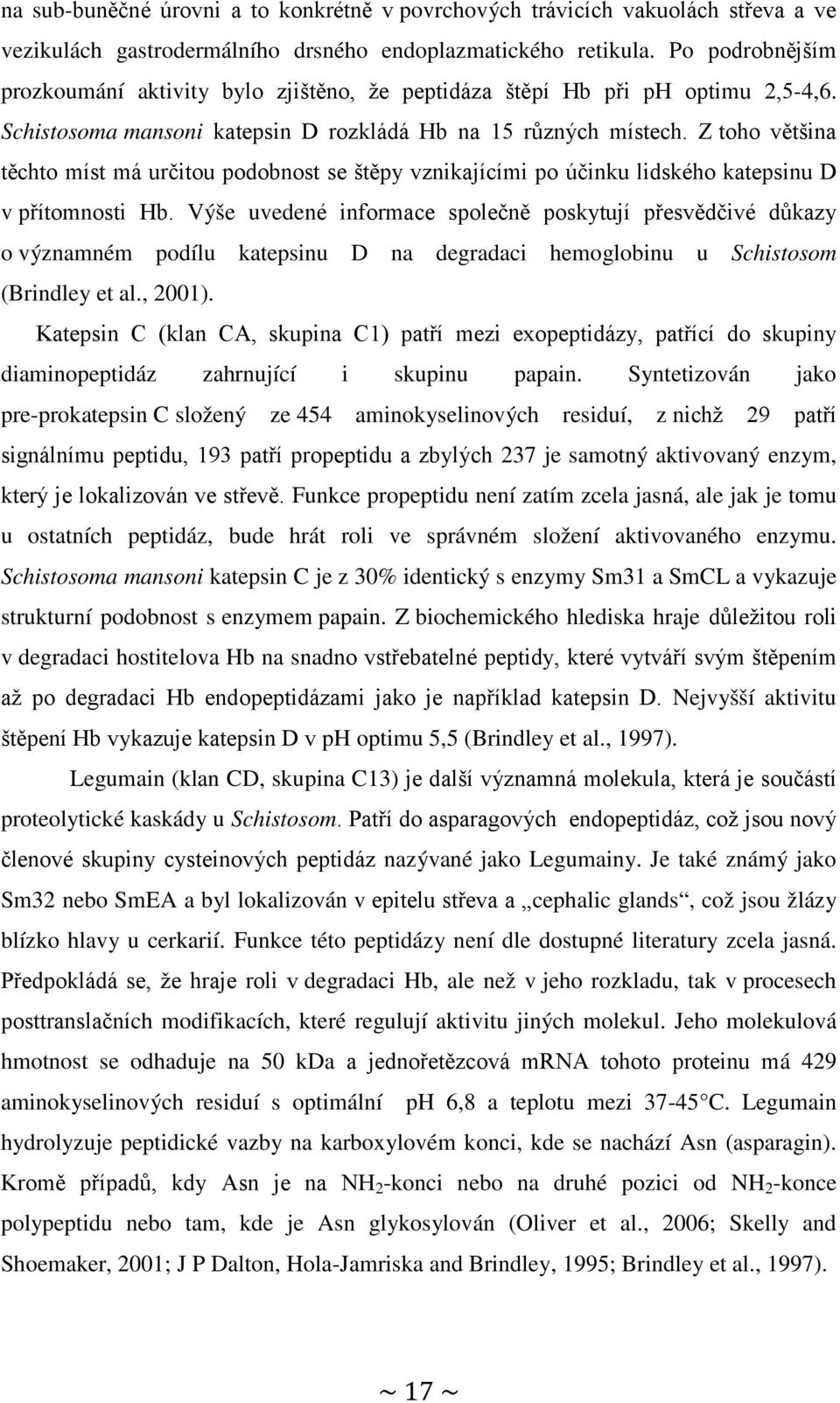 Z toho většina těchto míst má určitou podobnost se štěpy vznikajícími po účinku lidského katepsinu D v přítomnosti Hb.