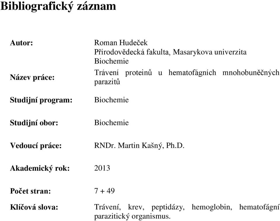 Biochemie Studijní obor: Biochemie Vedoucí práce: RNDr