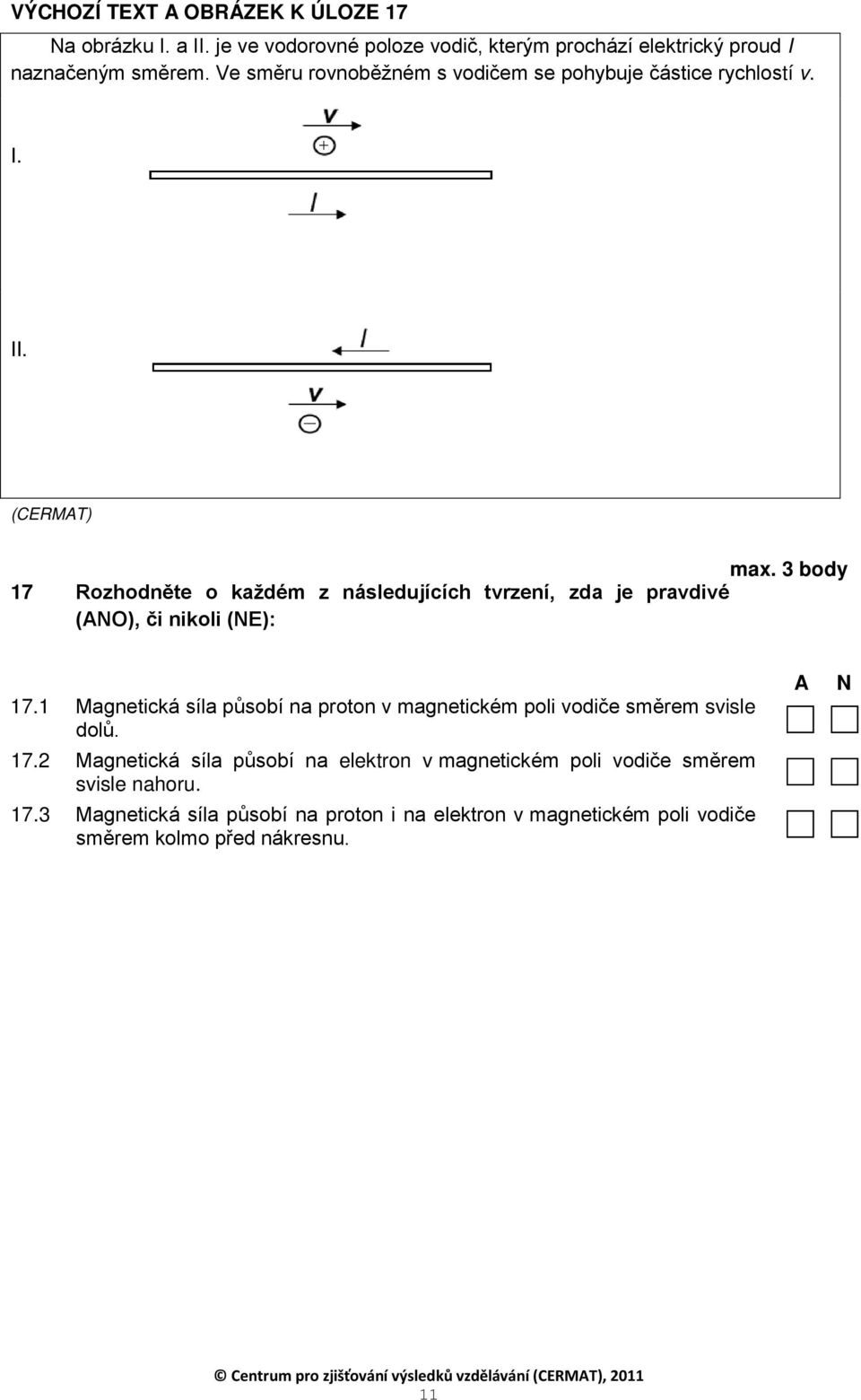 3 body 17 Rozhodněte o každém z následujících tvrzení, zda je pravdivé (ANO), či nikoli (NE): 17.