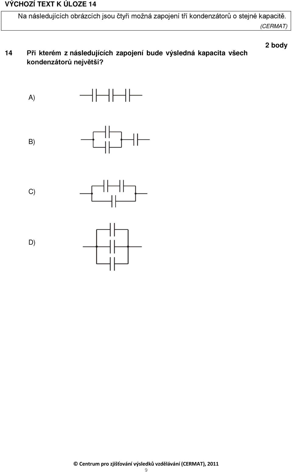 14 Při kterém z následujících zapojení bude výsledná kapacita